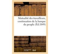 Mutualité des travailleurs, continuation de la banque du peuple. Propositions soumises Aux associations ouvrières et adhérents et actionnaires de P. J. Proudhon et Cie en liquidation - Carlique L - Ha