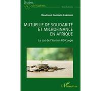 Mutuelle de solidarité et microfinance en Afrique Le cas de l'Ituri en RD Congo - Dieudonné Kabongo Kabongo - L'harmattan - broché - Essai