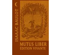Mutus Liber - Édition vivante: Lire et pratiquer le Livre muet : iconographie, alchimie du quotidien & clarté opérative
