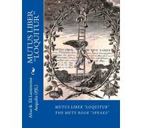 MUTUS LIBER Loquitur: Mute Book Speaks with words by Eli Luminosus Aequalis (Philosopher J aLchemist)