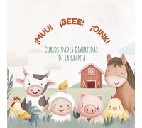 ¡Muu, Bee, Oink! - Curiosidades de la granja: Animales de la granja: datos tiernos y reales para aprender y amar la naturaleza · 2-6 años
