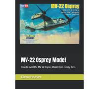 MV-22 Osprey Model: How to build the MV-22 Osprey Model from Hobby Boss