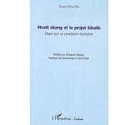 Mvett Ékang Et Le Projet Bikalik - Essai Sur La Condition Humaine