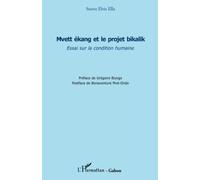 Mvett Ékang Et Le Projet Bikalik - Essai Sur La Condition Humaine