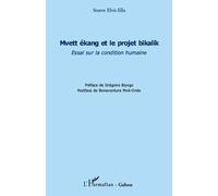 Mvett ékang et le projet bikalik Essai sur la condition humaine - Elvis Steeve Ella - L'harmattan - broché - Essai