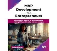 MVP Development for Entrepreneurs: Entrepreneurs’ blueprint for defining problems, building MVPs, and iterating with lean principles (English Edition)