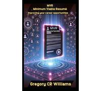 MVR Minimum Viable Resumé: The MVR technique to maximise CV Success