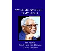 MWALIMU NYERERE IS MY HERO: The Wet Soil Which Never Hurt The Land