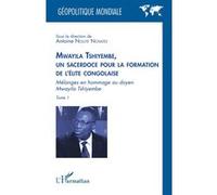 Mwayila Tshiyembe, un sacerdoce pour la formation de l'élite congolaise Mélanges en hommage au doyen Mwayila Tshiyembe - Antoine Ngute Novato - L'harmattan - broché - Essai