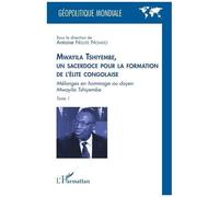 Mwayila Tshiyembe, Un Sacerdoce Pour La Formation De L'élite Congolaise - Mélanges En Hommage Au Doyen Mwayila Tshiyembe, Tome 1