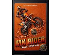 MX Rider Performance Log Book Orange Edition: Motocross Supercross Enduro Track Journal for Dirt Bike Setup Lap Times Race Notes Track Conditions and Progress Tracking Premium 3D Cover