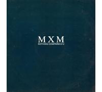 MXM / NOTHING COMPARES TO YOU
