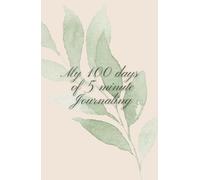 My 100 Days of 5-Minute Journaling: A Space for Busy Women Business Owners to Take 5 Minutes for Reflection, Empowerment, and Celebration