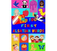My 100 First Alsatian Words: Learn Alsatian for Kids & Toddlers | Wordbook : 100 Nice Pictures with Alsatian & English Words | Colored Book | 6x9” | Alsace, Elsass, Alemannic |