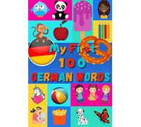 My 100 first German Words: A fun way to learn German | 100 Nice pictures with both German & English words | 6x9” | Kids Pre-K Baby Pre-School Toddlers Child | Meine hundert ersten deutschen Worten |