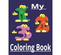 My 123 Coloring Book: This book is designed to help get children started on learning their numbers, words and shapes.