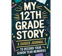 My 12th Grade Story: A Guided Journal To Record Your Senior Year Memories