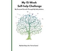 My 15-Week Self-Help Challenge; My Best Days Are Yet to Come!: Transforming My Life Through Steady Progress