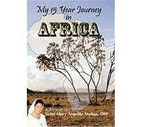 My 15 Year Journey in Africa: A Memoir of Sister Mary Angelita Molina, OSF Molina Osf, Sister Mary Angelita (Auteur)