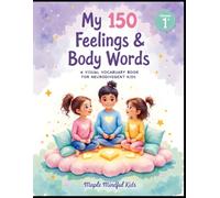 My 150 Feelings & Body Words: A Visual Vocabulary Book for Neurodivergent Kids: Help Children with Autism, ADHD & Sensory Needs Name Emotions, Understand Body Signals & Build Interoception Skills