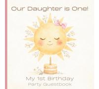 My 1st Birthday Party Guestbook: Our Daughter is One Sunshine Theme including Guest Sign-In with Thoughtful Prompts, Birthday Time Capsule, Gift Log & Family Memory Pages