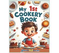 My 1st Cookery Book: Fun, Simple Recipes to Build Confidence, Creativity, and a Love of Food