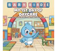 My 1st Day Of Daycare - A Baby Book For Newborns And Toddlers Age 0-3: Baby Birdie