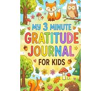 My 3-Minute Gratitude Journal for Kids: A Daily Writing Habit for Positive Mindsets & Calm Feelings Ages 4-10 years