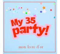 My 35 Party Mon livre d'or: Mon livre de souvenirs pour un anniversaire inoubliable