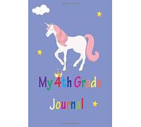 My 4th Grade Journal: Back To School Notebook Or Journal For Kids, 4th Grade Writing Journal, Back To School 4th Grade Gifts, 4th Grade First Day Of School (8.5 X 11 Inches, 110 Pages)