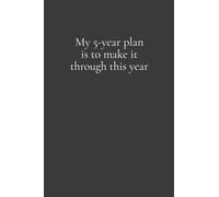 My 5-Year Plan is to Make it Through This Year: Lined Notebook