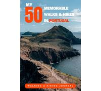 My 50 Memorable Walks And Hikes In Portugal: - Buy This Detailed Journal For Yourself Or As An Inexpensive Gift For A Walker Or Hiker You Know...
