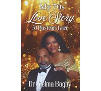 My 70s Love Story: 50 Plus Years Later: A Faith-Filled Marriage That Survived, Healed, and Endured for Over Five Decades
