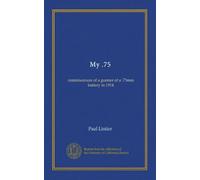 My .75: reminiscences of a gunner of a .75mm battery in 1914