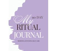 My 90 Day Ritual Journal: Morning & Evening Self Care