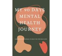 My 90 Days Mental Health Journey: A Mindfulness Journal to Help You Find Self-Love