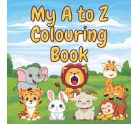 My A to Z Alphabet Colouring Book: Animal Alphabet Colouring with Letter tracing for Ages 4-7