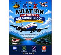 My A-Z Aviation Alphabet Colouring Book: Learn the Alphabet. Colour 26 Amazing Aircraft. Explore Aviation. Educational Activity Book for Kids Ages 4-8