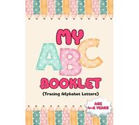 My ABC Booklet (Tracing Alphabet Letters) - The Best Book for Learning to Write the Alphabet with Ease.: The Easiest Way for Kids to Learn and Write the Alphabet
