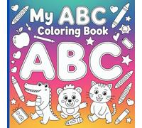 My ABC coloring book for Kids Ages 2-5+: Color and Learn the Alphabet with Fun Creatures, Everyday Objects, and Vehicles - Perfect for Toddlers and Preschool Fun
