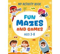 My Activity Book Fun Mazes and Games, Ages 3-8: Labyrinths, Crosswords, Puzzles, Color by Numbers, Search-and-Count, and More!