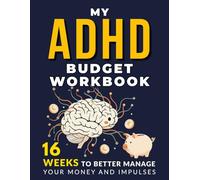 My ADHD Budget Workbook: 16-Week Impulse Spending Money Tracker and Financial Management Planner for Neurodivergent Adults