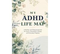 My ADHD Life Map: A Self-Help 90-Day Low-Pressure Journal for Focus, Overwhelm, Energy and Everyday Progress