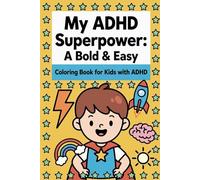 My ADHD Superpower: A Bold & Easy Coloring Book for Kids with ADHD - 50 Fun Designs That Celebrate How Your Brain Works