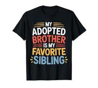 My Adopted Brother is My Favorite Sibling Banter Joke - T-Shirt