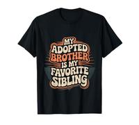My Adopted Brother is My Favorite Sibling Banter Joke - T-Shirt