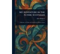 My Adventure In The Flying Scotsman