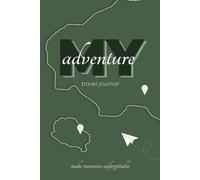 My Adventure: Travel Journal for Planning and Documenting Your Best Vacations