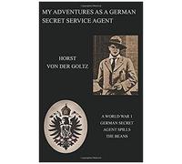 My Adventures As A German Secret Service Agent (Ww1)