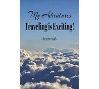 My Adventures "Traveling is Exciting": The Perfect "100 Pages Blank Lined Journal" To Carry With You On Your Next Trip. Write Down Those Fun Things You Did!